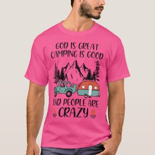 God Is Great Camping Is Good And People Are Crazy T-Shirt