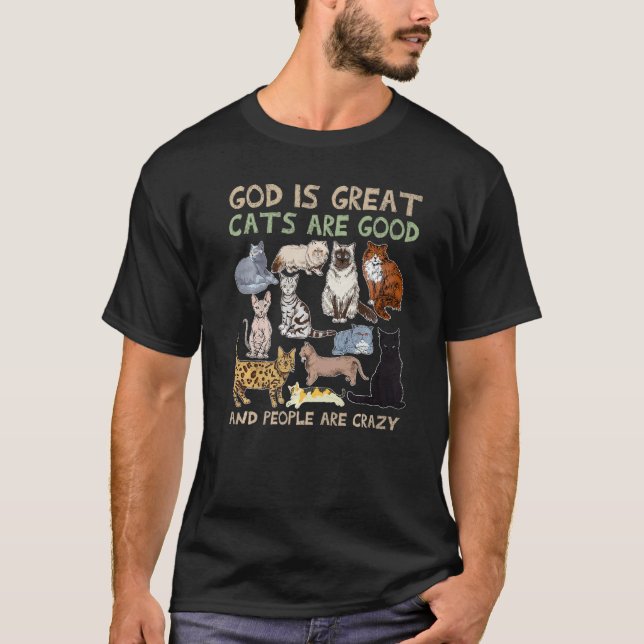 God Is Great Cats Are Good And People Are Crazy An T-Shirt (Front)