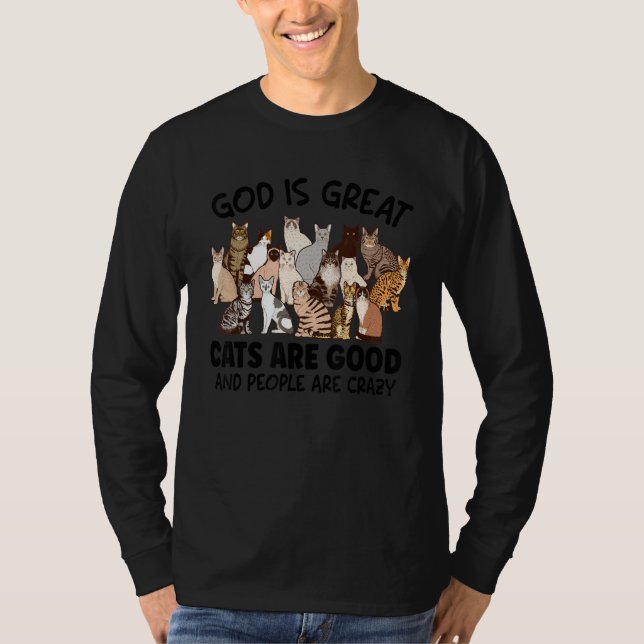 God Is Great Cats Are Good And People Are Crazy Ca T-Shirt (Front)