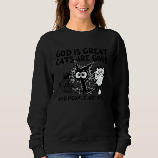 God Is Great Cats Are Good People Are Crazy Black  Sweatshirt