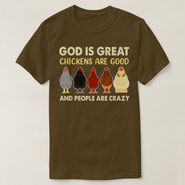 God Is Great Chickens Are Good People Are Crazy Ch T-Shirt (Design Front)