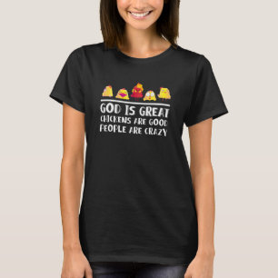 God Is Great Chickens Are Good People Are Crazy Q T-Shirt