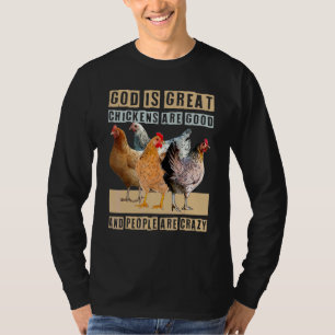 God Is Great Chickens Are Good People Are Crazy T-Shirt