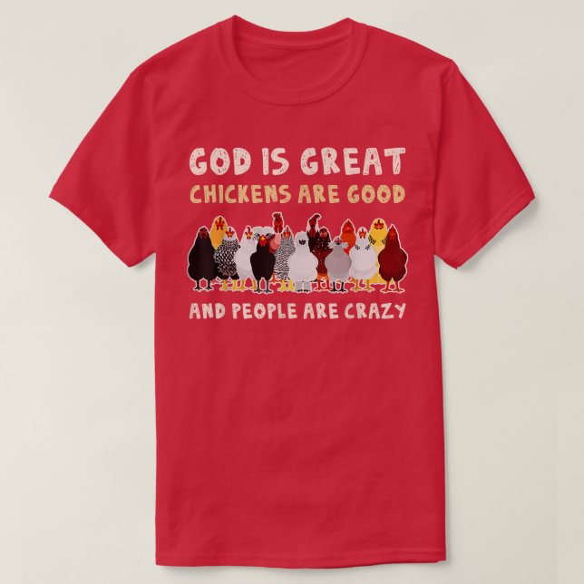 God Is Great Chickens Are Good People Are Crazy  T-Shirt (Design Front)