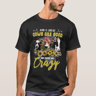 God Is Great Cow Are Good And People Are Crazy We T-Shirt