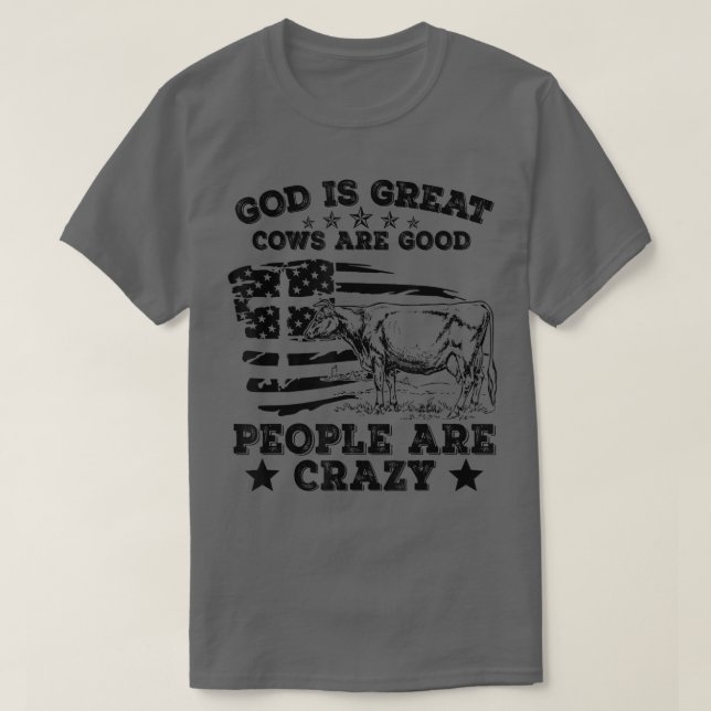 God Is Great Cows Are Good People Are Crazy Appare T-Shirt (Design Front)