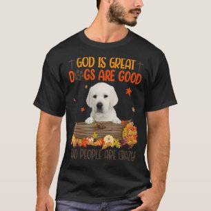 God Is Great Dog Are Good Labrador Fall Thanksgivi T-Shirt