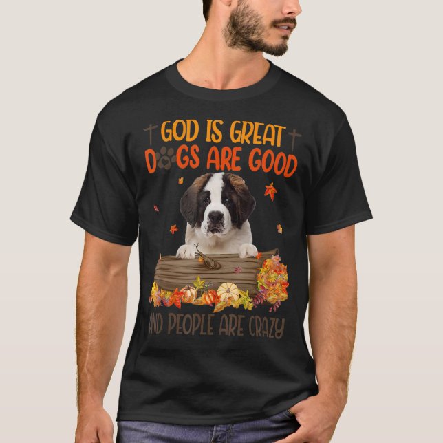 God Is Great Dog Are Good Saint Bernard Fall Thank T-Shirt (Front)
