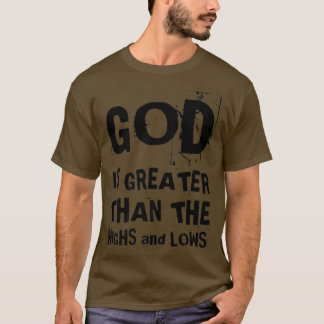 God Is Greater Then The High And Lows Christian Fa T-Shirt