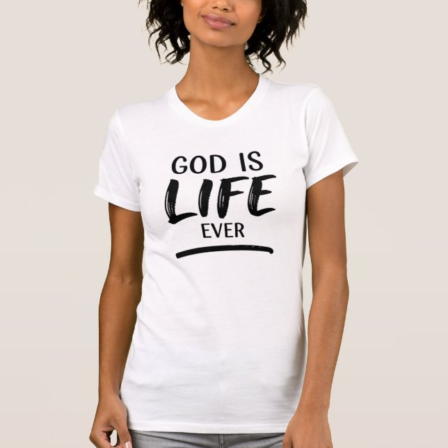 God is life ever T-Shirt (Front)