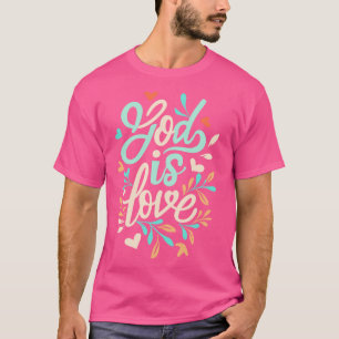 God is Love Christian Quote 1 T-Shirt