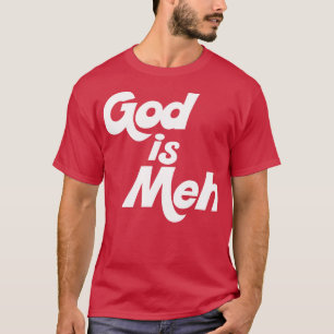 God is Meh T-Shirt