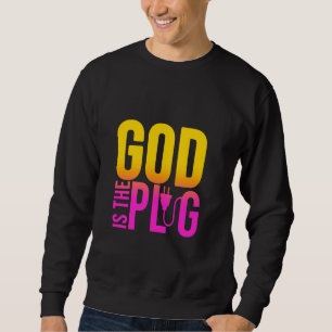 GOD IS MY PLUG SAYING IS THE SOURCE OF JESUS LOVE SWEATSHIRT