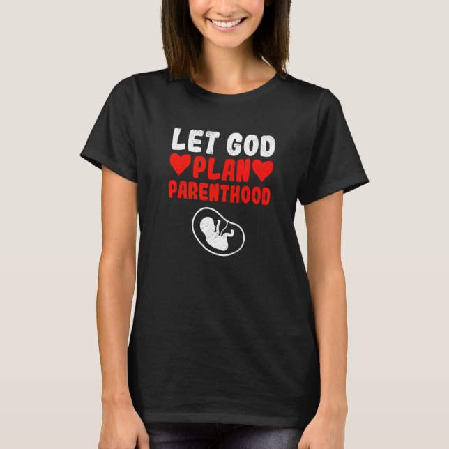 God Is Pro Life  Christian Faith Believers Anti Ab T-Shirt (Front)