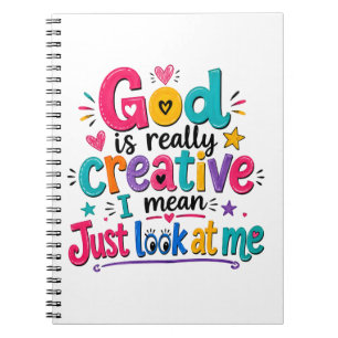 God is really creative I mean just look at me Notebook