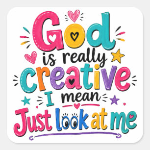 God is really creative I mean just look at me Square Sticker