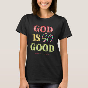 God Is So Good Christian Inspirational Quote Colou T-Shirt