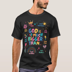 God Is So Much Bigger Than T-Shirt