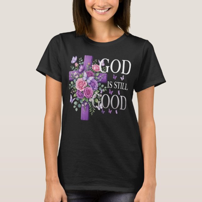 God Is Still Good Purple Floral Cross Christian  T-Shirt (Front)