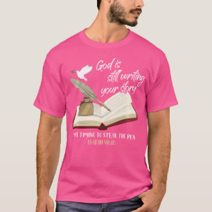 God Is Still Writing Your Story Quit Trying To Ste T-Shirt