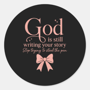God Is Still Writing Your Story Stop Trying To Ste Classic Round Sticker