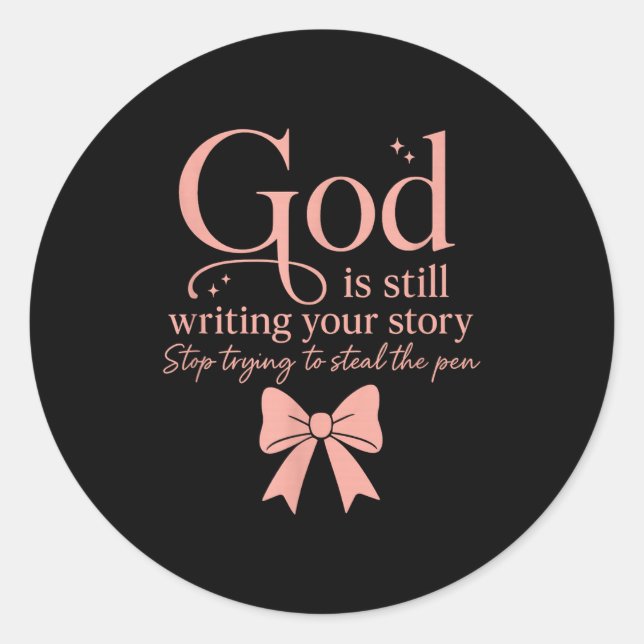 God Is Still Writing Your Story Stop Trying To Ste Classic Round Sticker (Front)
