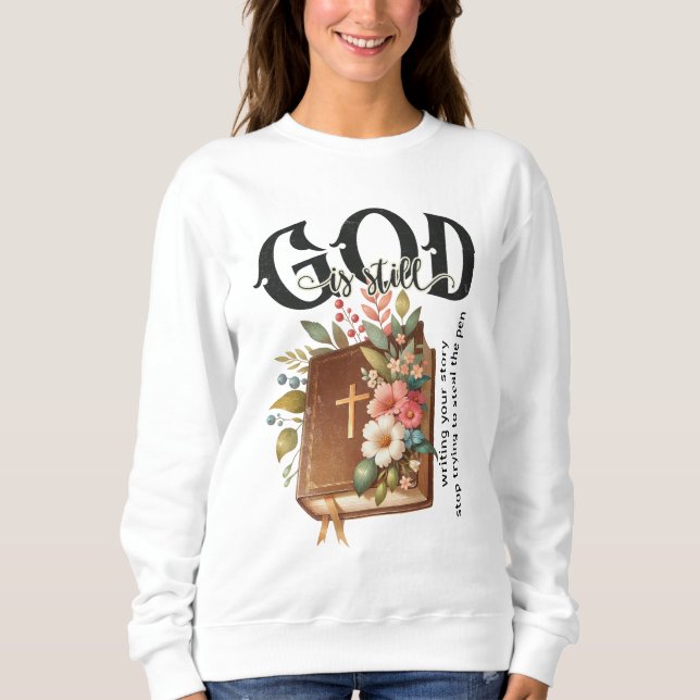 God is still writing your story  sweatshirt (Front)