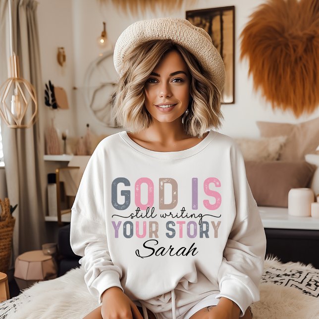 God is Still Writing Your Story Sweatshirt (God is still Writing your Story sweatshirt. )