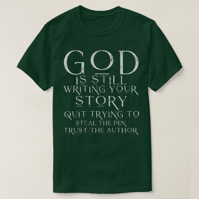 God Is Still Writing Your Story  T-Shirt (Design Front)