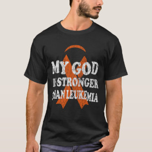 God Is Stronger Than Leukaemia Happy Awareness Ora T-Shirt