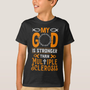 God Is Stronger Than Multiple Sclerosis  T-Shirt