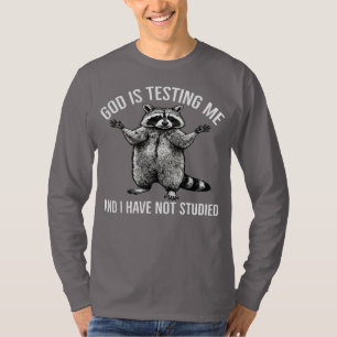 God Is Testing Me And I Have Not Studied  Racoon  T-Shirt