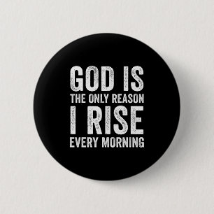 God Is The Only Reason I Rise, Jesus Christian Ins 6 Cm Round Badge