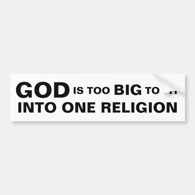 GOD IS TOO BIG TO FIT INTO ONE RELIGION BUMPER STICKER (Front)