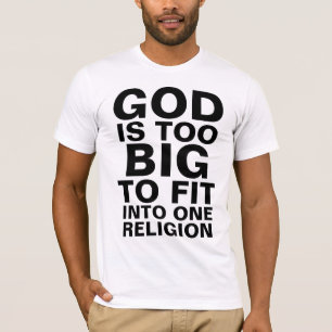 GOD IS TOO BIG TO FIT INTO ONE RELIGION T-Shirt