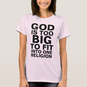 GOD IS TOO BIG TO FIT INTO ONE RELIGION T-Shirt