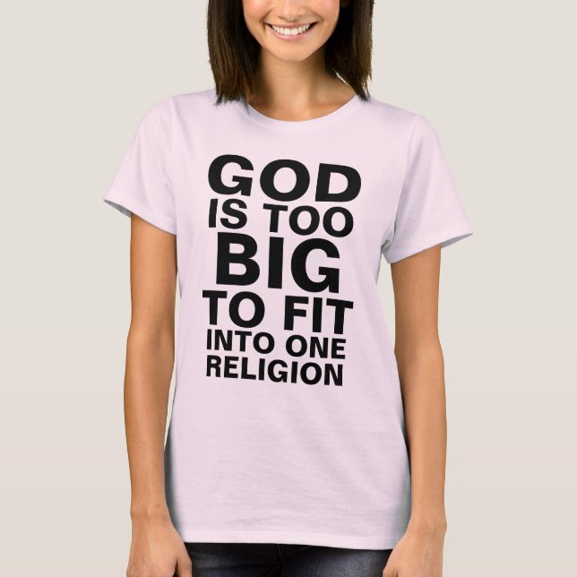GOD IS TOO BIG TO FIT INTO ONE RELIGION T-Shirt (Front)