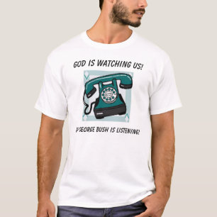 God is watching us!, But George Bush... T-Shirt