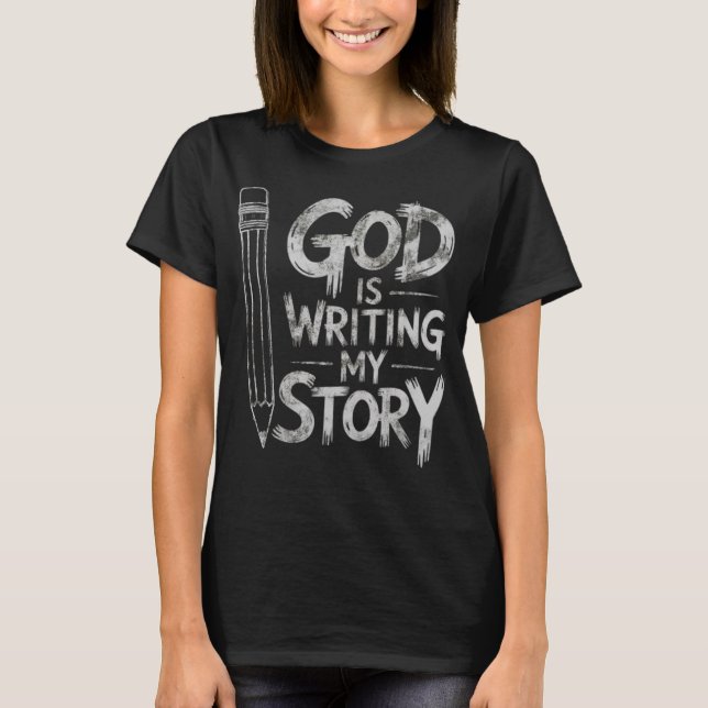 God is Writing My Story Grunge Christian Design T-Shirt (Front)