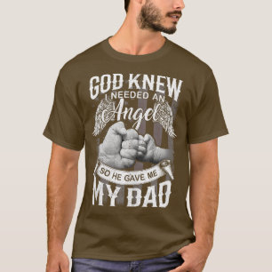 God Knew I Need An Angel So He Gave Me My Dad Fath T-Shirt
