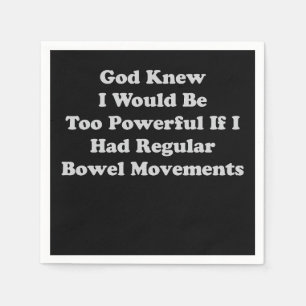 God Knew I Would Be Too Powerful If I Had Regular Napkin