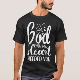 God Knew My Heart Needed You Romantic Message Grap T-Shirt