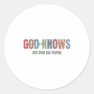 God Knows All About You And Loves You Anyway Classic Round Sticker