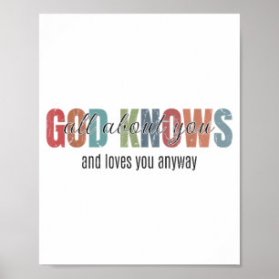 God Knows All About You And Loves You Anyway Poster