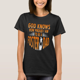 God Knows How Proud I Am To Be A Foster Dad Presen T-Shirt