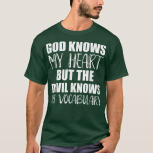 god knows my heart but the devil knows my vocabula T-Shirt