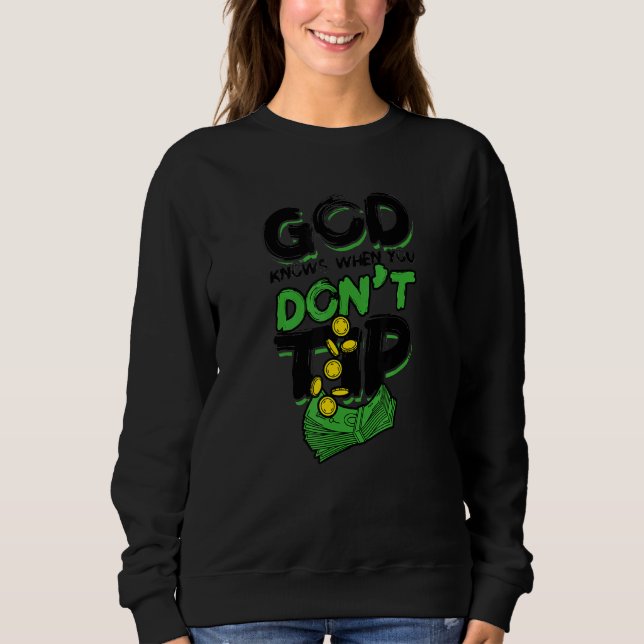 God Knows When You Don't Tip  Alcohol Bartender Sweatshirt (Front)