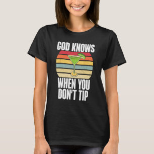 God knows when you dont Tip funny Bartender T-Shirt