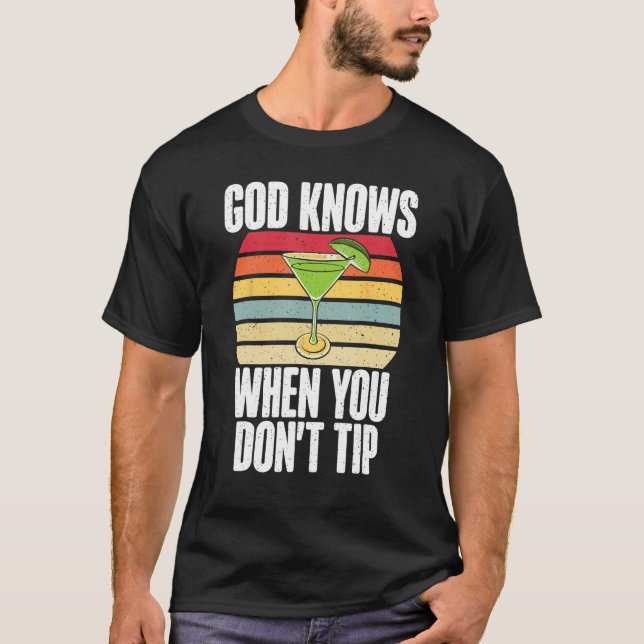 God knows when you dont Tip funny Bartender T-Shirt (Front)