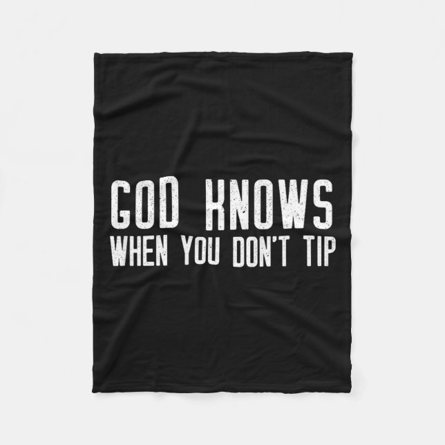 God Knows When You Don't Tip - Funny Waitress Gift Fleece Blanket (Front)
